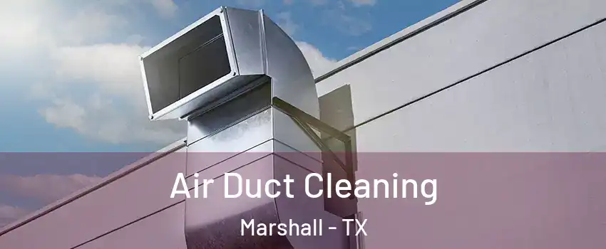  Air Duct Cleaning Marshall - TX