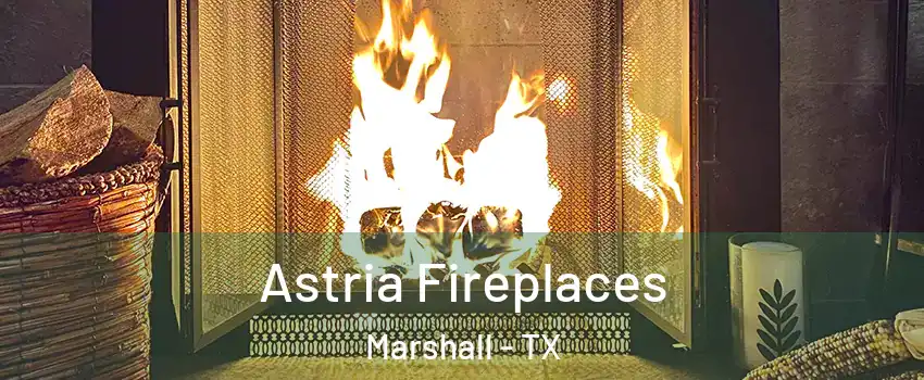  Astria Fireplaces Marshall - TX