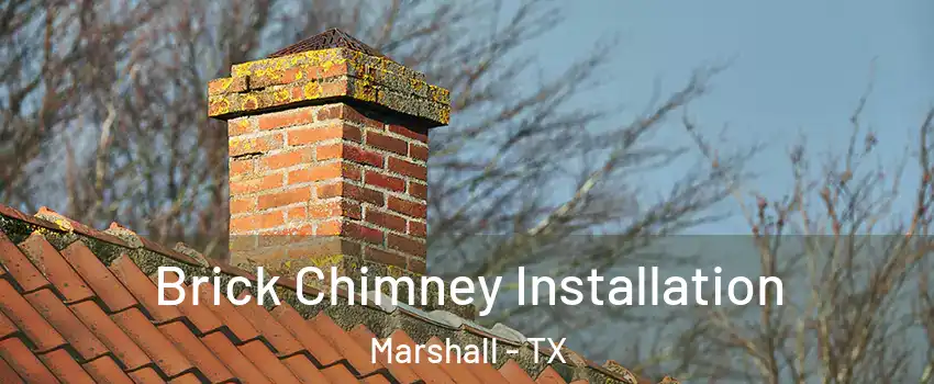  Brick Chimney Installation Marshall - TX
