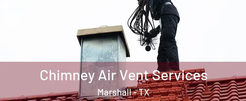  Chimney Air Vent Services Marshall - TX