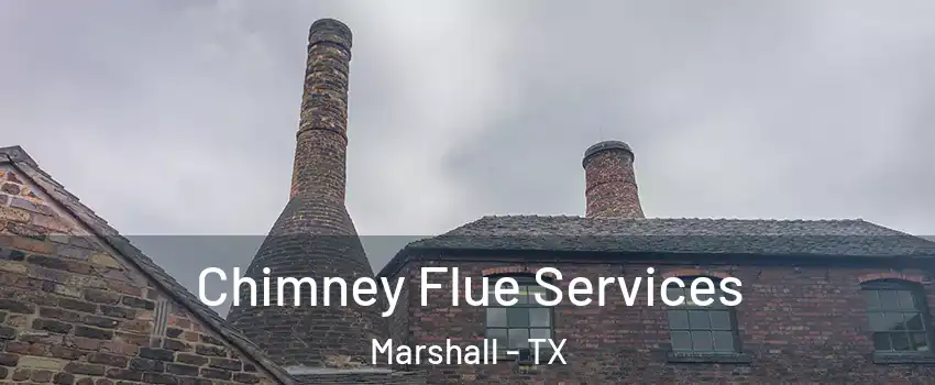  Chimney Flue Services Marshall - TX