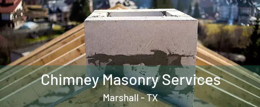  Chimney Masonry Services Marshall - TX
