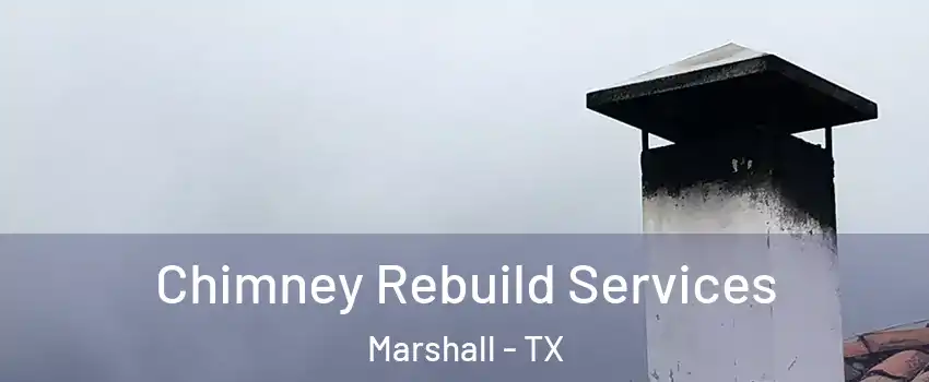  Chimney Rebuild Services Marshall - TX