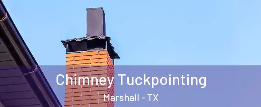  Chimney Tuckpointing Marshall - TX