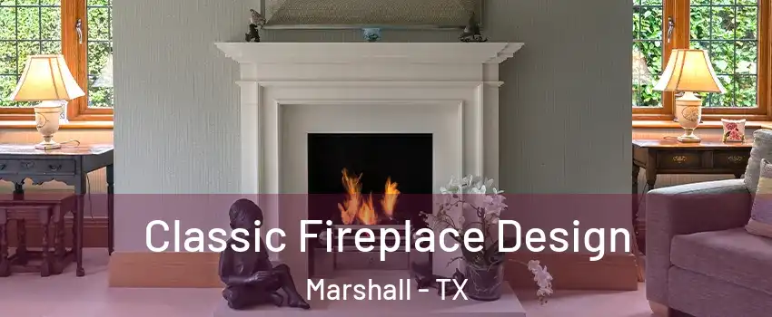  Classic Fireplace Design Marshall - TX