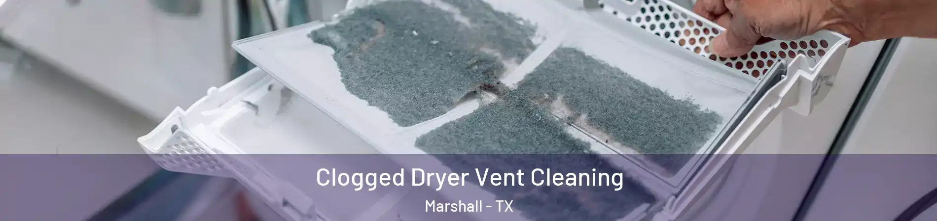  Clogged Dryer Vent Cleaning Marshall - TX