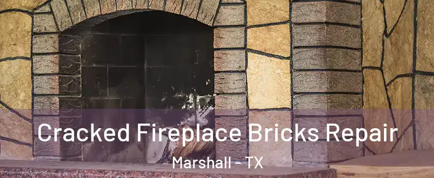  Cracked Fireplace Bricks Repair Marshall - TX