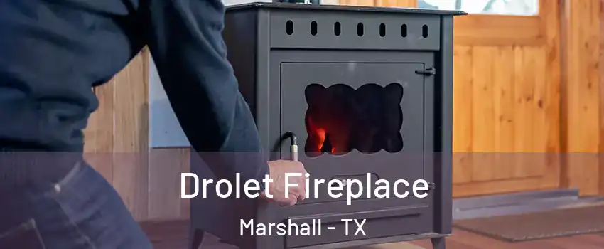  Drolet Fireplace Marshall - TX