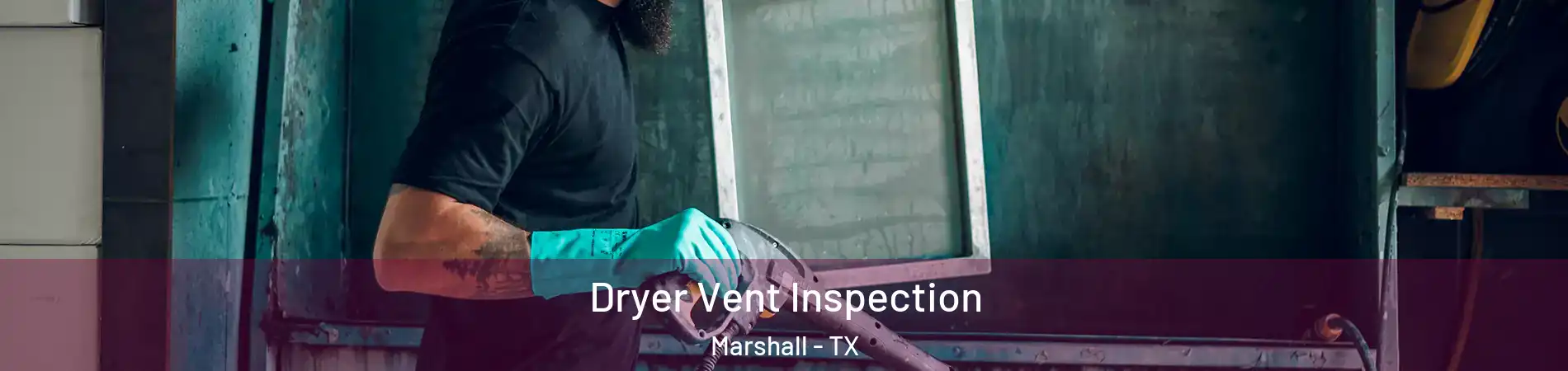  Dryer Vent Inspection Marshall - TX