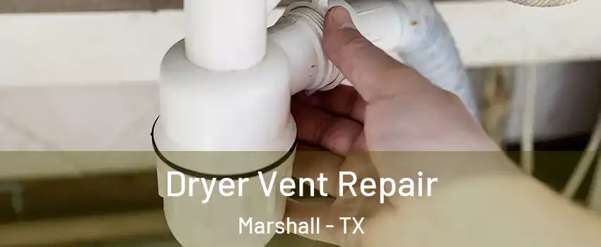  Dryer Vent Repair Marshall - TX