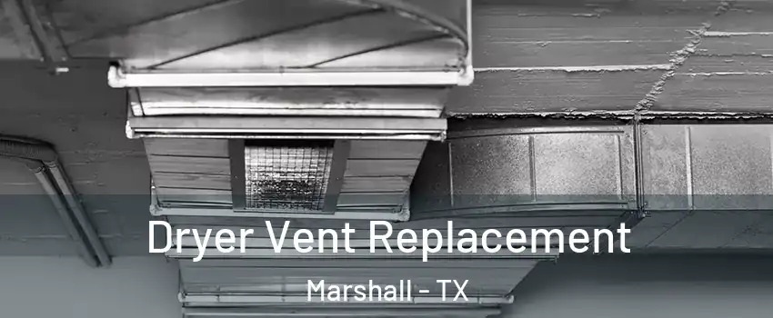  Dryer Vent Replacement Marshall - TX