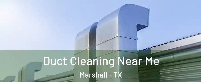  Duct Cleaning Near Me Marshall - TX
