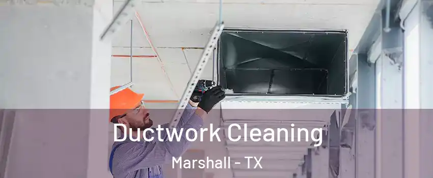  Ductwork Cleaning Marshall - TX