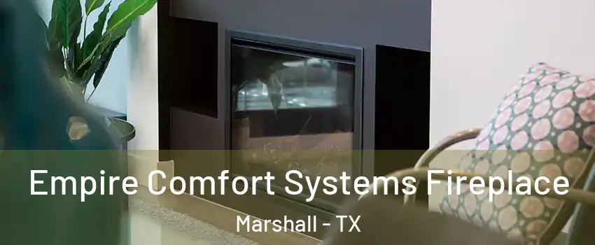  Empire Comfort Systems Fireplace Marshall - TX