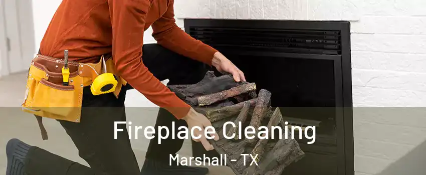  Fireplace Cleaning Marshall - TX
