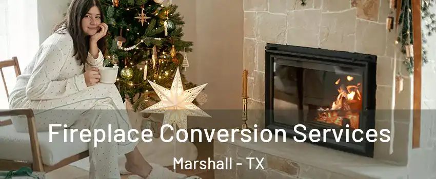  Fireplace Conversion Services Marshall - TX