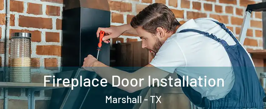  Fireplace Door Installation Marshall - TX