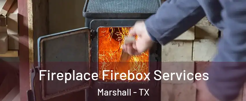  Fireplace Firebox Services Marshall - TX