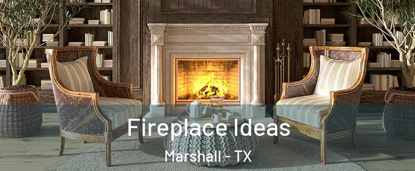  Fireplace Ideas Marshall - TX