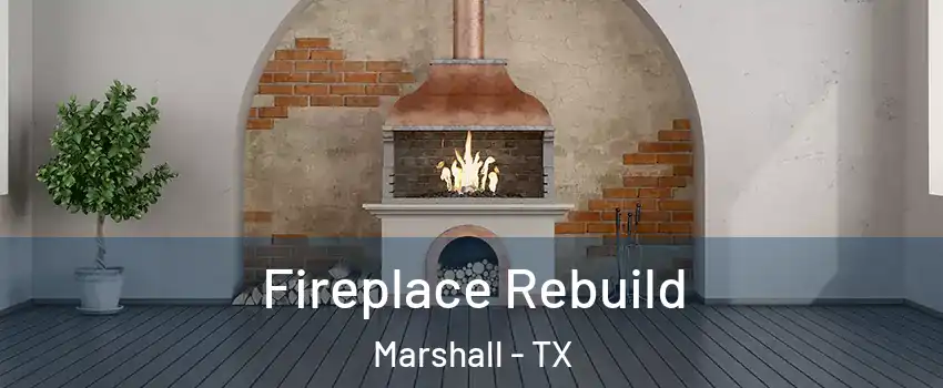  Fireplace Rebuild Marshall - TX