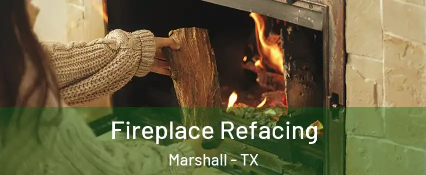  Fireplace Refacing Marshall - TX