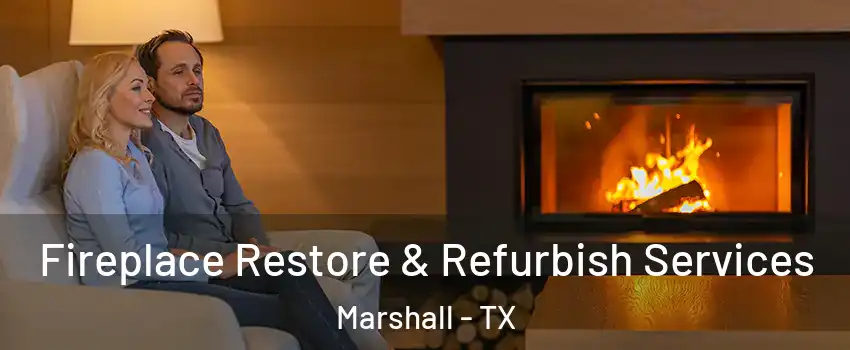  Fireplace Restore & Refurbish Services Marshall - TX