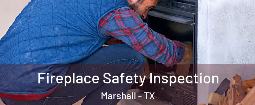  Fireplace Safety Inspection Marshall - TX