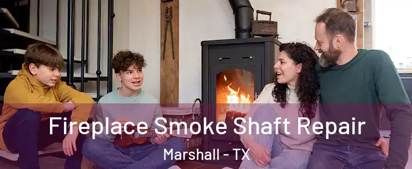  Fireplace Smoke Shaft Repair Marshall - TX