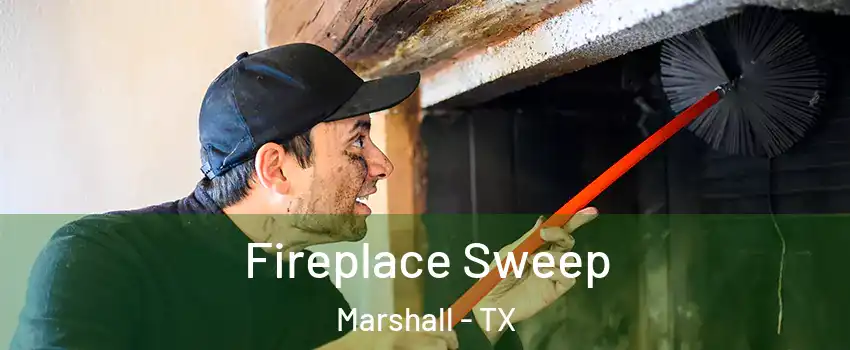  Fireplace Sweep Marshall - TX