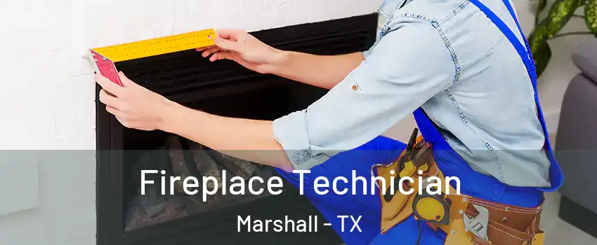 Fireplace Technician Marshall - TX
