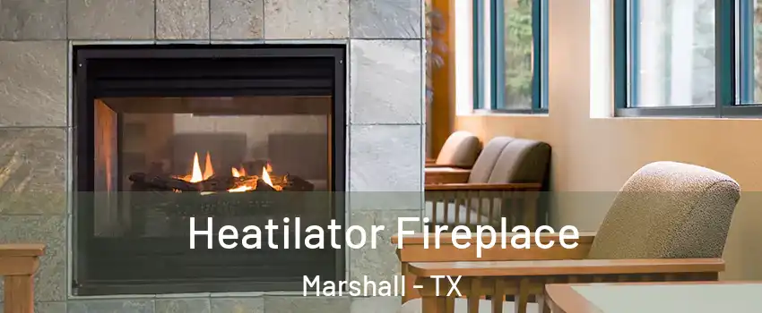  Heatilator Fireplace Marshall - TX