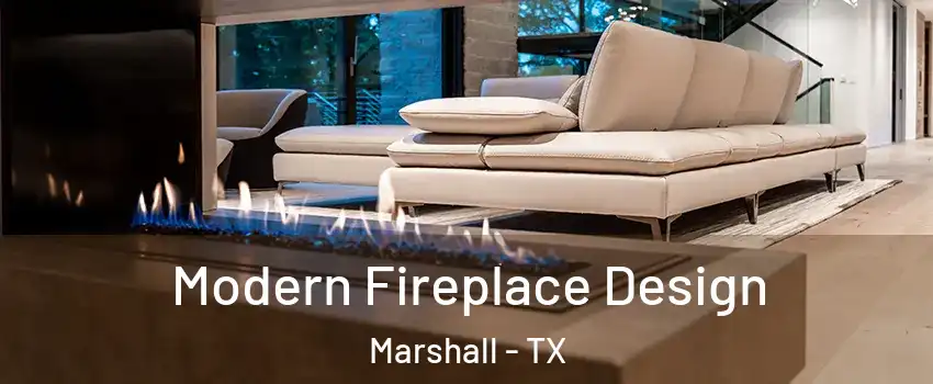  Modern Fireplace Design Marshall - TX