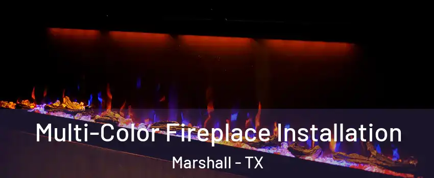  Multi-Color Fireplace Installation Marshall - TX