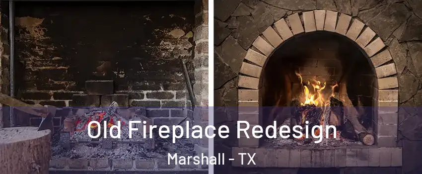  Old Fireplace Redesign Marshall - TX