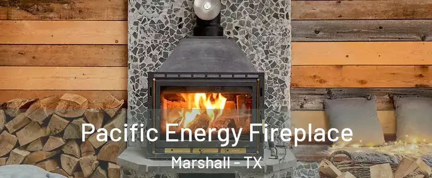  Pacific Energy Fireplace Marshall - TX