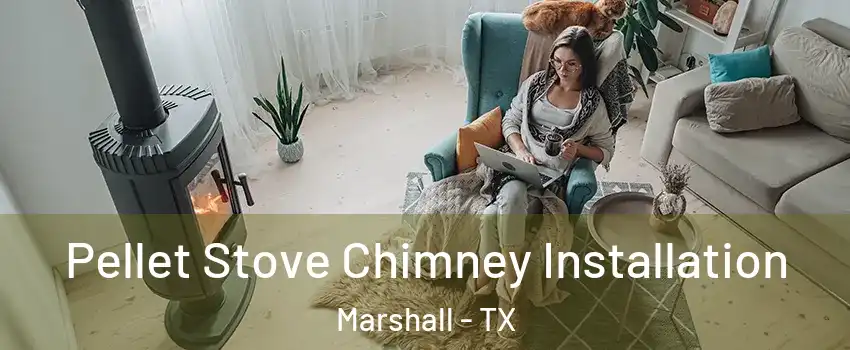  Pellet Stove Chimney Installation Marshall - TX