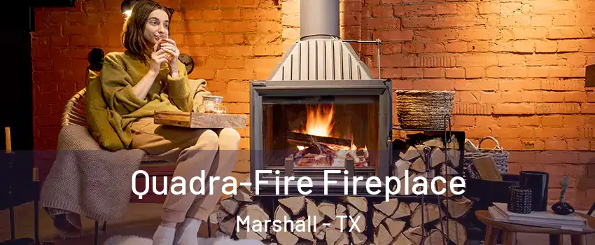  Quadra-Fire Fireplace Marshall - TX