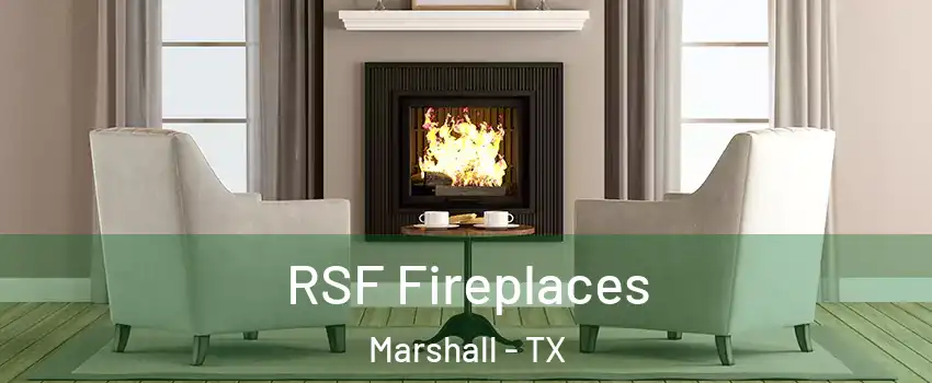  RSF Fireplaces Marshall - TX