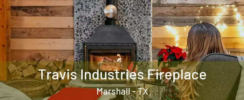  Travis Industries Fireplace Marshall - TX