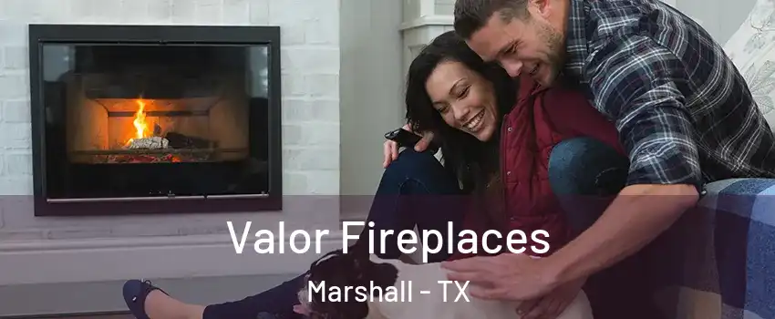  Valor Fireplaces Marshall - TX