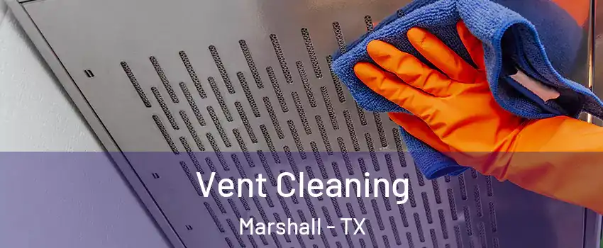  Vent Cleaning Marshall - TX