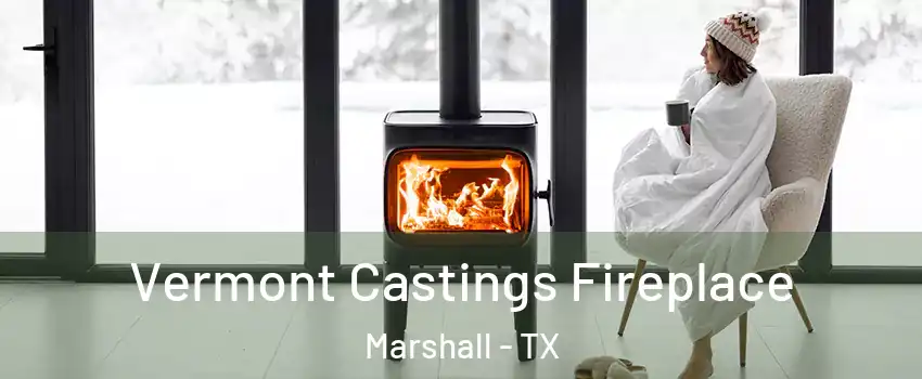  Vermont Castings Fireplace Marshall - TX