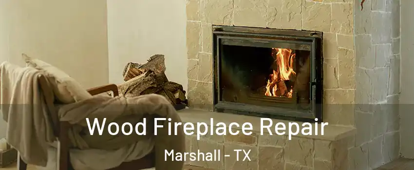  Wood Fireplace Repair Marshall - TX