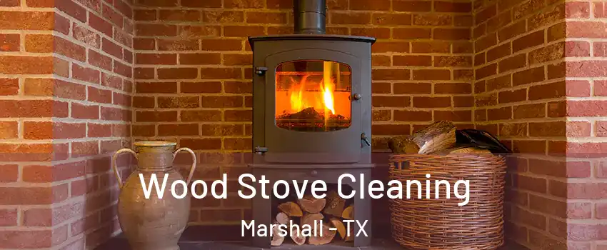  Wood Stove Cleaning Marshall - TX