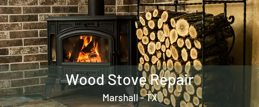  Wood Stove Repair Marshall - TX